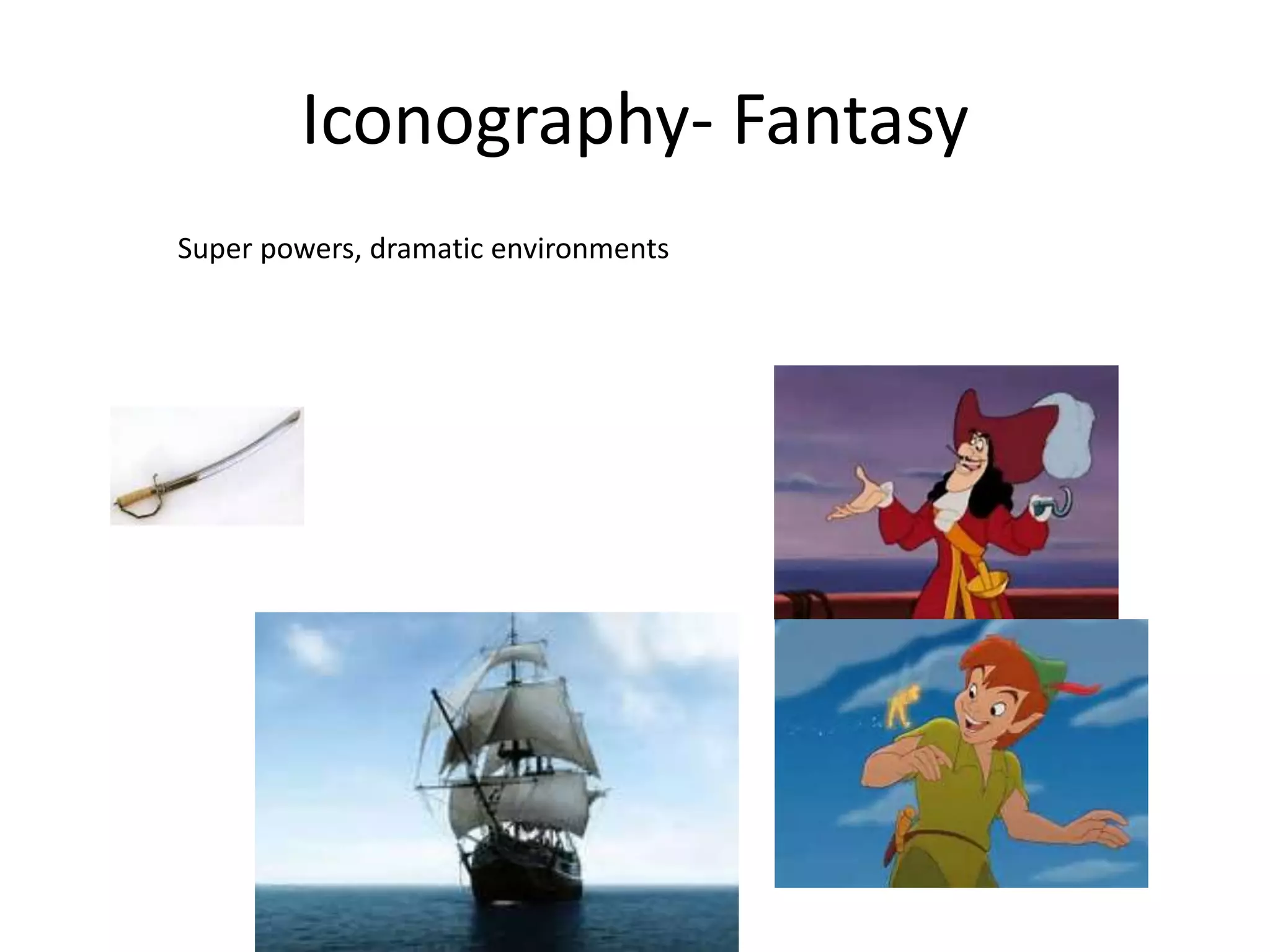 Iconography- Fantasy
Super powers, dramatic environments
 