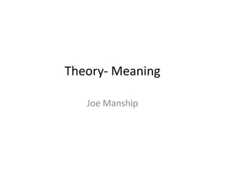Theory- Meaning
Joe Manship
 