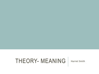 THEORY- MEANING Harriet Smith
 