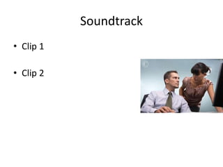 Soundtrack
• Clip 1
• Clip 2
 
