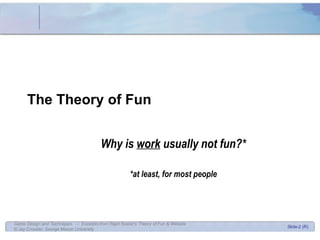 The Theory of Fun  Why is  work  usually not fun?* *at least, for most people 