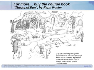 For more… buy the course book  “ Theory of Fun ”, by Raph Koster 