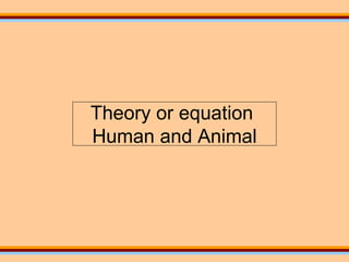 Theory or equation  Human and Animal 