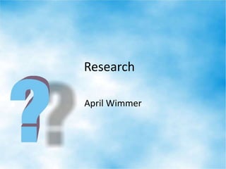 Research
April Wimmer
 