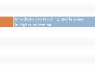 Introduction to teaching and learning
in higher education
 