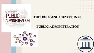 THEORIES AND CONCEPTS OF
PUBLIC ADMINISTRATION
 