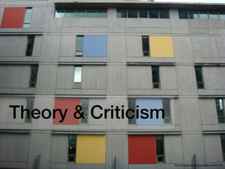 Theory & Criticism

                     http://www.ﬂickr.com/photos/bitboy/2042821350
 