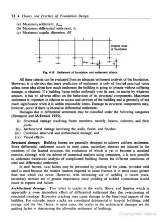 72 + Titeory and Practice of Foundation Design
(a) MaJ<imulT settlement, p=,
(b) MaJ<imum differential set~ement, A
(c) MaJ<imum angular distortion. 8/1

Original level
offoundotion

-:...._

-:•
4-

Fig. 4. 15 Settlement of foundation and setUement criteria.

All these criteria can be evaluated from an adequate settlement analysis of the foundation.
However, it is obvious that mere prediction of settlement is only of limited practical value
unless some idea about how much settlement the building is going 10 tolernte without suffering
damage. is obtained. If a building frame settles uniformly over its area. no matter by whatever
amount. it has no adverse effec.t on the behaviour of its stnJc.tural components. Maximum
settlement is important in relation to access and services of the building and is generally of not
much significance when it is within reasonable limits. Damage to suuctural components may.
however. occur if there is excessive differential settlement.
Damages due to differential settlement may be classified under the following categories
(Skempton and McDonald 1955),
(i) Structural damage involving frame members. namely, beams, columns, and their
joints.
(ii) Architectural damage involving the walls, floors, and finishes.
(iii) Combined structural and architectural damage, and
(iv) Visual effects.
Building frames are generally designed 10 achieve uniform ~ttlement.
Since differential seulement occurs in most cases, secondary stresses are induced in the
members of the framed structure. the evaluation of which is yet to become a 5tandard
practice. althougb with the advent of numerical analysis using computers, it is now possible
to undertake theoretical analysis of complicated buiJding frames for different conditions of
total and differential settlement.
In steel frames, local failure may be prevented by yielding of the joinlS, provided mild
stoel is used because the relative rotation required to cause fracture is in most cases greater
than that which can occur. However, with increasing use of we1ding in recent years.
secondary stres.ses are of greater importance since yielding of welded connections would
result in rupture and failure.

SlnlctMral dalftDge:

Architectural damage: This refers to cracks in the wal1s. floors. and finishes which is
apparently a more immediate effect of differential seulement than the overstressing of
structural members. Excessive c- acking may cause damage to the functional aspects of the
r
building. For example, major cracks are considered detrimental to hospitol buildings, cold
storage, und the like. Hence., in most cases, the cracks or the architectural damages are the
guiding fac tor in de-ermining the allowable se.ulement of buildings.
t

Copyrighted material

 