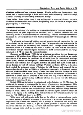 Foundations: Types and Design Crireria • 73

Co...biMd tudrilutura/ and strudluvl t/4maf.: Usually. archileetural dAmage occur1> long
before there is structural damage in beams and columns and consequently a stn>Ctural damage
is almost invariably accompanied by architectural damage.
VlsiUII efful: Even before there is any architectural or structural damage. excessive
differen1ial settlement or tilt which can he recognised by naked eye cannot he accepted either
psychologically or aesthetically.
Allowableeettlemeat
The allowable settlement of a building can he determined from an integrated analysis of the
building frame for given magnitudes of settlement. This is, however, laborious and time
consuming and has to he done separately for each building. Therefore. attempu have been made
to estimate the allowable settlement from statistical correlation between damage and settlement
criteria.
The allowable settlement of buildings depends upon the type of con$11Uction, the type
of foundation, and the natwe of soil (sand or clay). The angular distortion appears to he the
more useful criterion for establishing the allowable limits. Terzaghi (1938) studied the
settlement pattern of a number of brick walls in Vienna. He found that the walls reached
their ultimate strength when the angular distortion was 1128S and concluded that an average
settlement of S-7.5 em woold be considered normal.
Skempton and McDonald (19SS) derived a statistical correlation between damage and
settlement of 98 buildings from different partS of the world and coocluded that an angular
distortion of 11300 should be considered the allowable limit for conventional buildings.
Jappeli (1965) obsaved the damages to a three-storeyed building on clay due to differential
settlement and confirmed that an angular distortion of greater than 11300 would lead to
severe damages in walls of ordinary buildings. Whitman and Lambe (1964), on the other
hand, studied the settlement pattern of buildings in MIT Campus and observed that an
angular distortion of as little as 11800 was sufficient to cause cracks in bricks and masonry
elements. Mackinley (1964) made a study of more than fifteen structures damaged by settlement. He observed that there was no simple rule to define the tolerance of structures to
settlement. A cement silo had collapsed in New York after ortly 5 em of differential settlement whereas some public buildings in Mexico City had been in u.c;e even after differential
settlement of more than 10 em.
Rethatl (1961) carried out an investigation of twelve buildings on fill. This time. the
rigidity or the structure as represented by the number of storeys was also considered. While
the critical angular distortion of 11300 agreed well with those proposed by Skempton and
McDonald, it was found that 91% of the buildings that suffered structural damage were two
storeys or lower. Hence, the author concluded, the critical angular distonion should he
related to the rigidity of the building. Some funher studies on allowable settlement have been
made by Feld ( 1964) and Grant et al. (1974).
While much work still remains to he done on the subject to recommend some readily
acceptable values of allowable settlement. it seems there is a common agreement that an
angular dis tortion of more than 11300 may lead to damages in conventional load hearing wall
and framed construction. There is, as yet, no agreed guideline as regards the allowable
maximum settlement of a building. Skempton and McDonald (1955) have proposed some
tentative damage limits which are shown in Table 4.1.

Copyrighted material

 