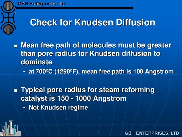 Check for Knudsen Diffusion
 Mean free path of molecules must be greater
than pore radius for Knudsen diffusion to
domina...