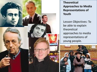 Theoretical Approaches to Media Representations of Youth Lesson Objectives: To be able to explain theoretical approaches to media representations of young people. 
