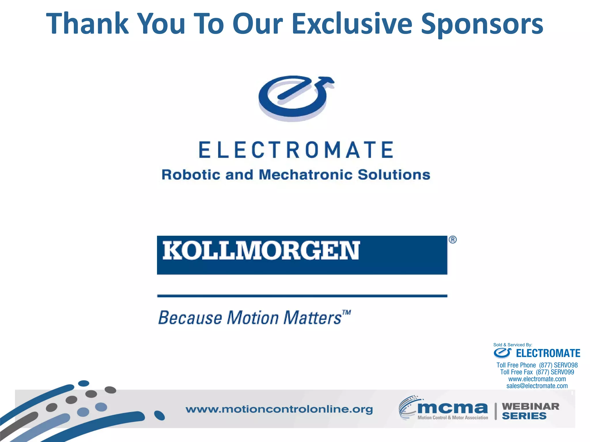Thank You To Our Exclusive Sponsors
ELECTROMATE
Toll Free Phone (877) SERVO98
Toll Free Fax (877) SERV099
www.electromate.com
sales@electromate.com
Sold & Serviced By:
 