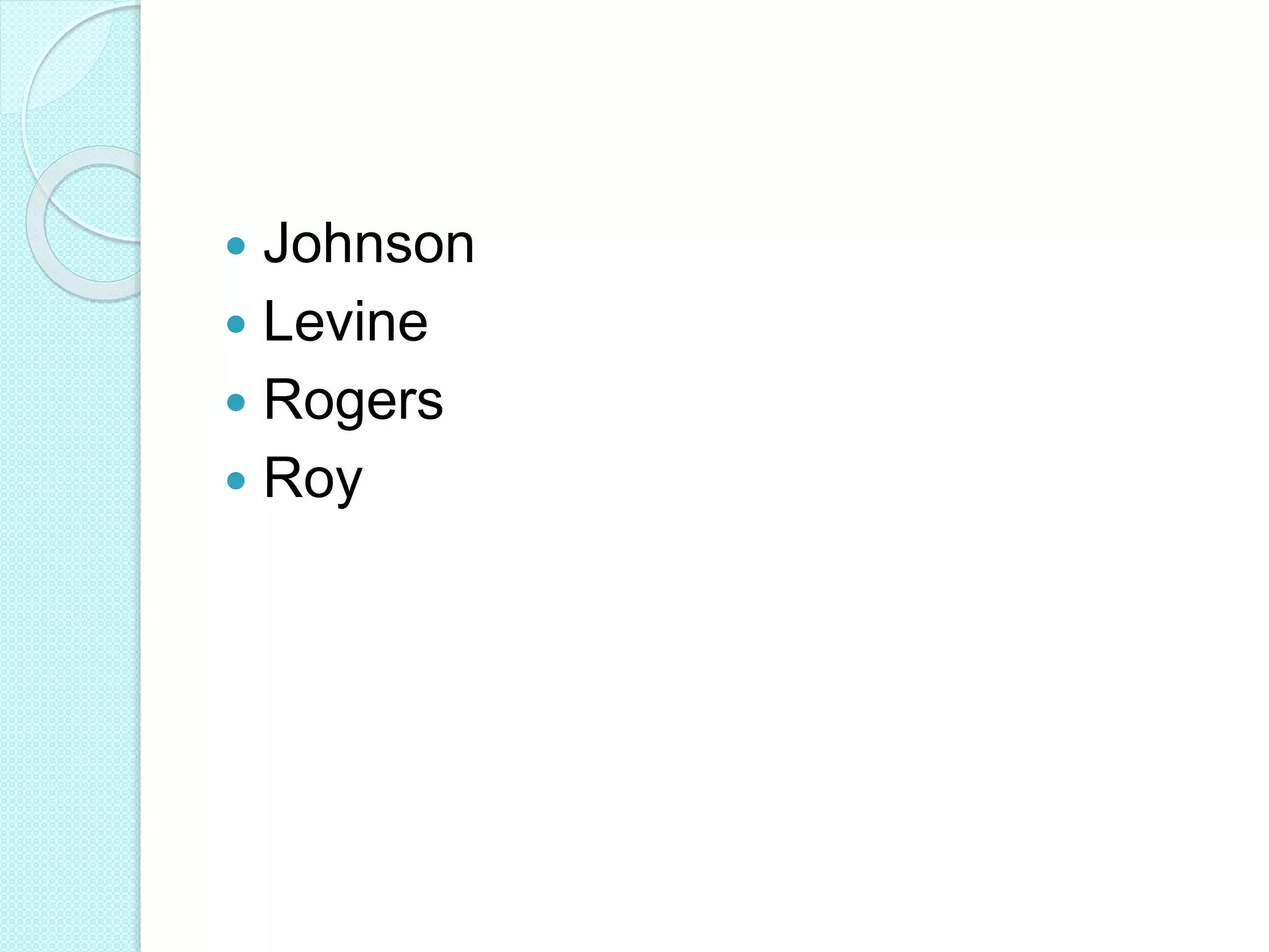  Johnson
 Levine
 Rogers
 Roy
 