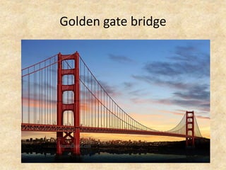 Golden gate bridge
 