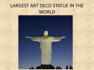 LARGEST ART DECO STATUE IN THE
WORLD
 
