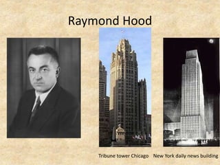 Raymond Hood
New York daily news buildingTribune tower Chicago
 