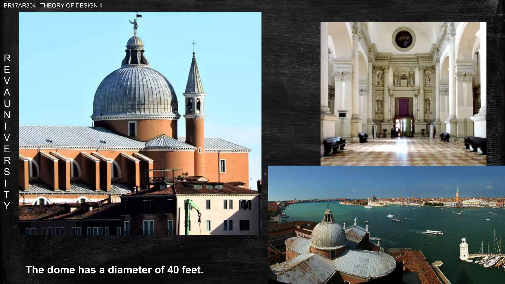 R
E
V
A
U
N
I
V
E
R
S
I
T
Y
BR17AR304 THEORY OF DESIGN II
MAIN ENTRANCE
The dome has a diameter of 40 feet.
 