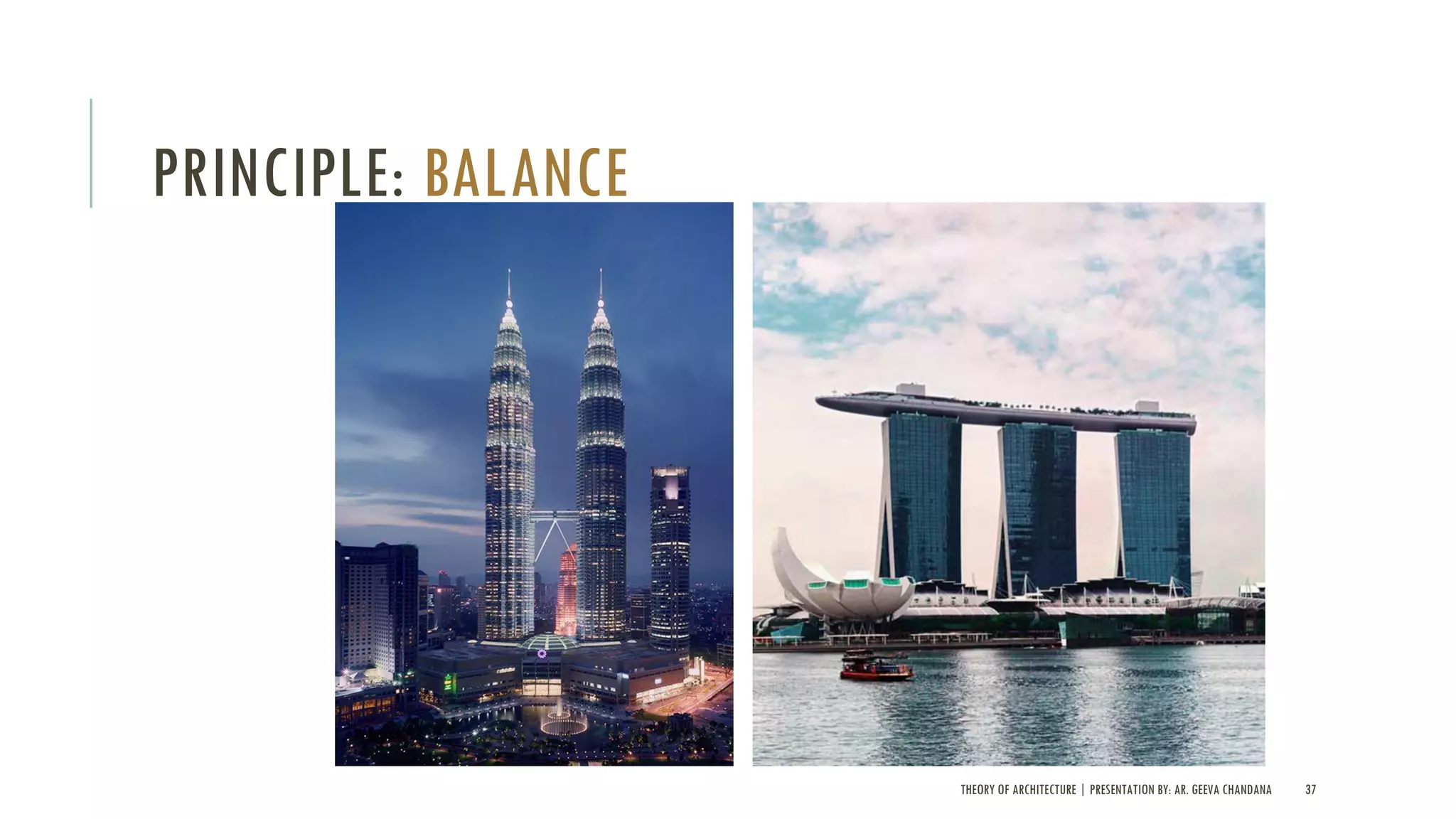 THEORY OF ARCHITECTURE | PRESENTATION BY: AR. GEEVA CHANDANA 37
PRINCIPLE: BALANCE
 