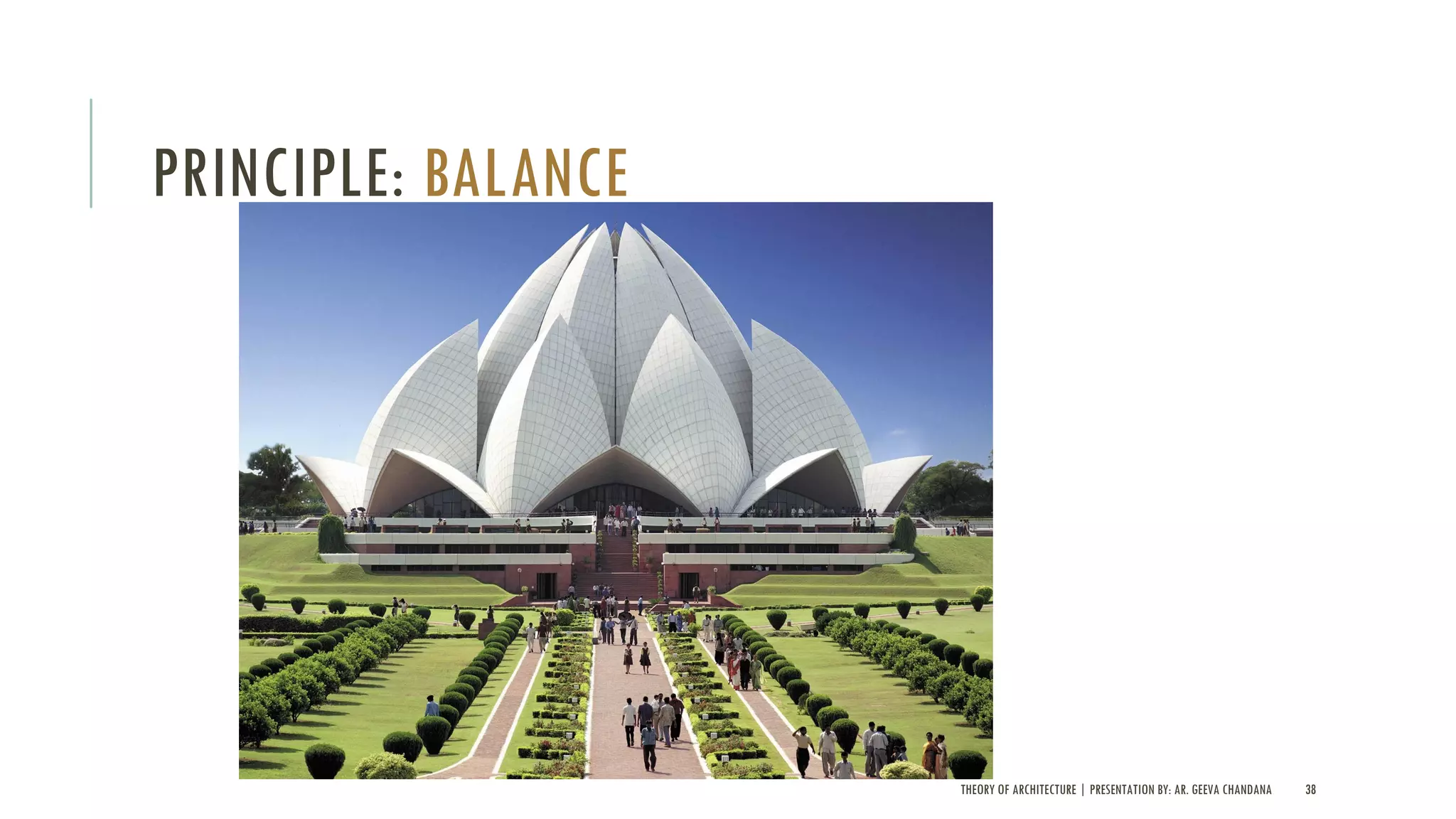 THEORY OF ARCHITECTURE | PRESENTATION BY: AR. GEEVA CHANDANA 38
PRINCIPLE: BALANCE
 