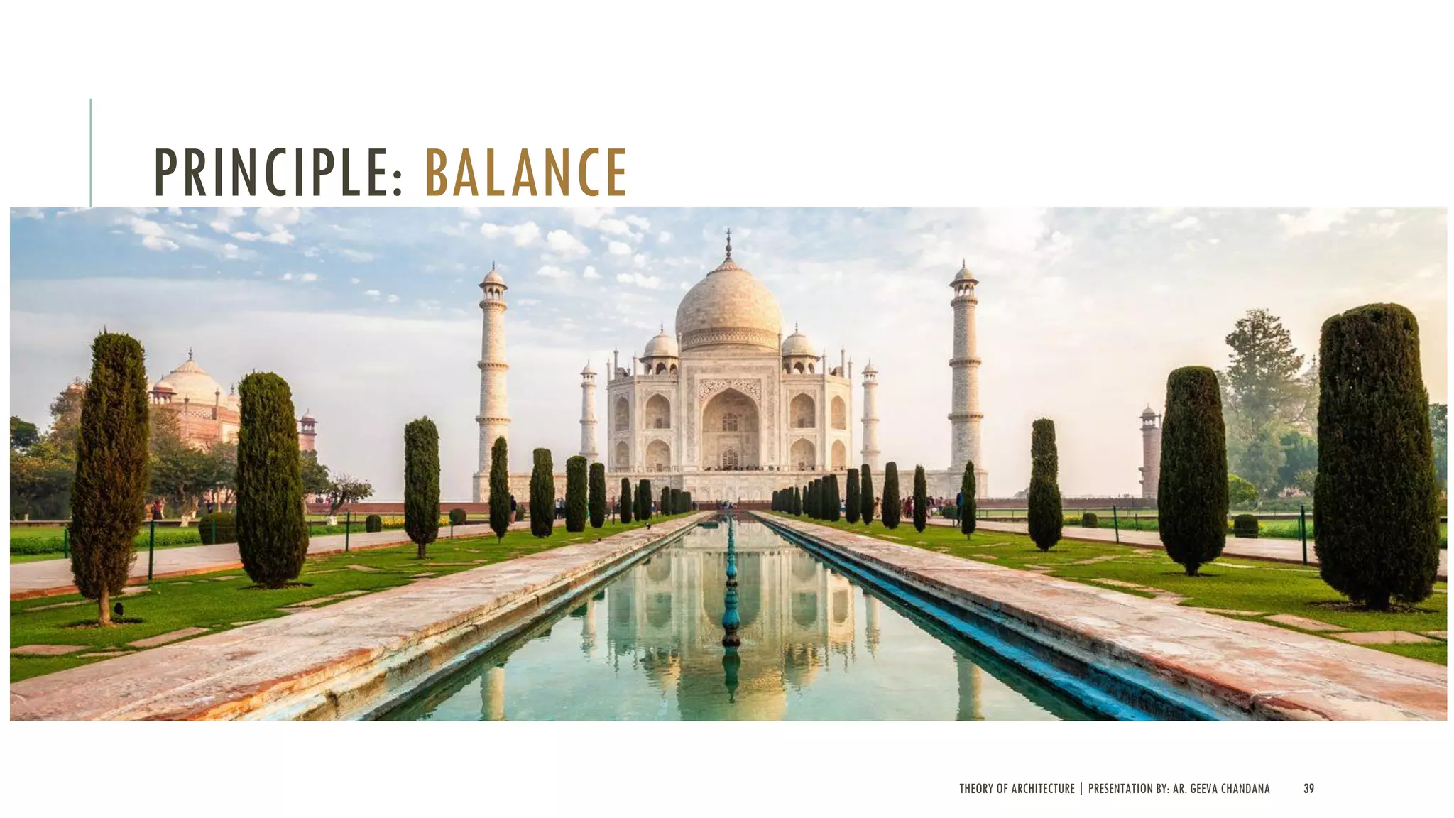 THEORY OF ARCHITECTURE | PRESENTATION BY: AR. GEEVA CHANDANA 39
PRINCIPLE: BALANCE
 