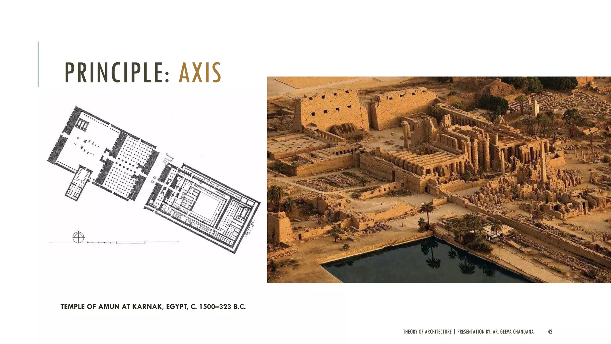 THEORY OF ARCHITECTURE | PRESENTATION BY: AR. GEEVA CHANDANA 42
PRINCIPLE: AXIS
TEMPLE OF AMUN AT KARNAK, EGYPT, C. 1500–323 B.C.
 
