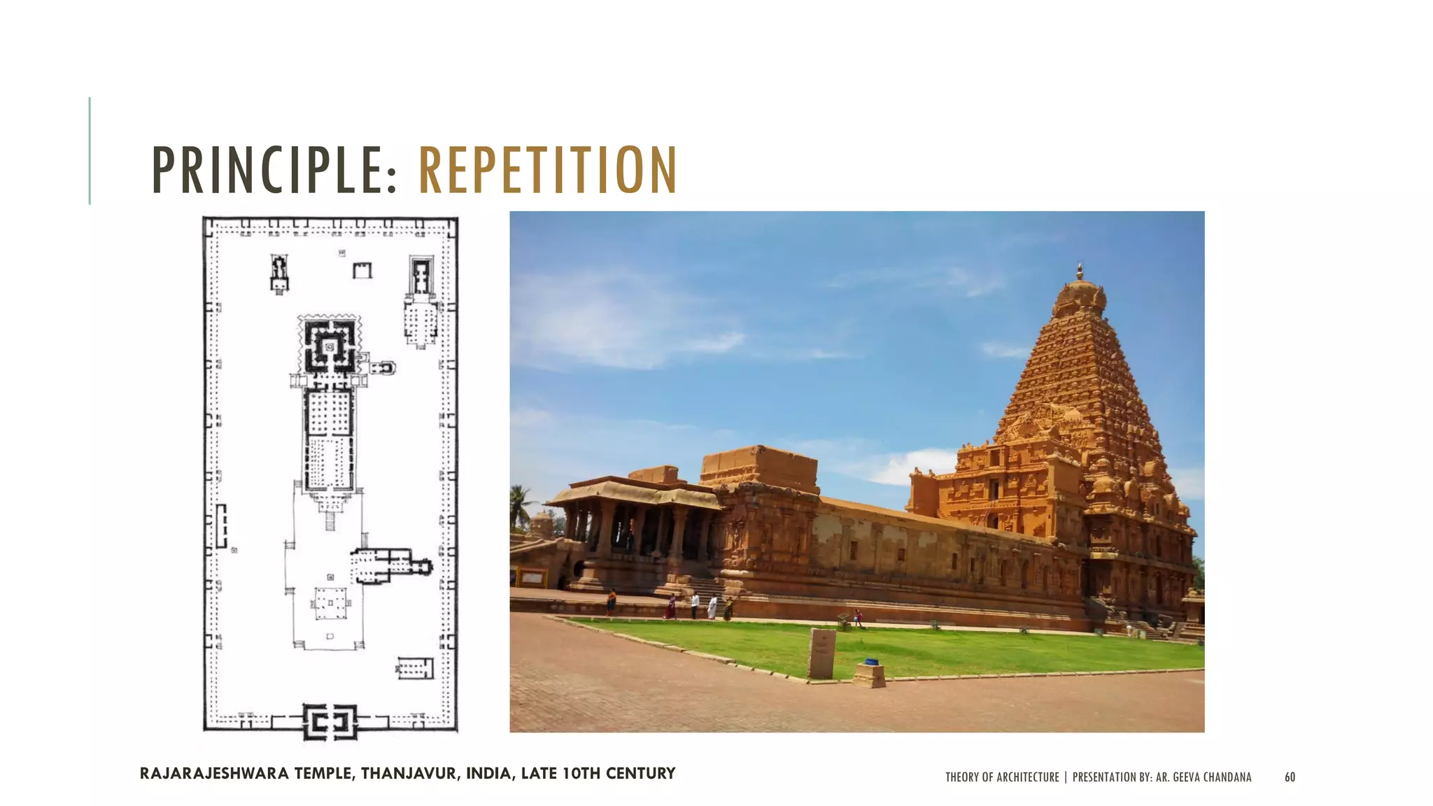 THEORY OF ARCHITECTURE | PRESENTATION BY: AR. GEEVA CHANDANA 60
PRINCIPLE: REPETITION
RAJARAJESHWARA TEMPLE, THANJAVUR, INDIA, LATE 10TH CENTURY
 
