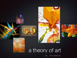a theory of art 
2014 derek dey 
 