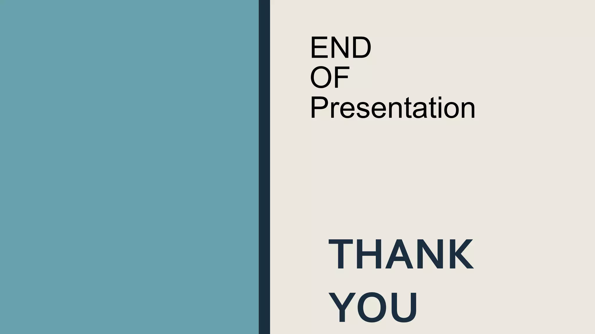 END
OF
Presentation
THANK
YOU
 