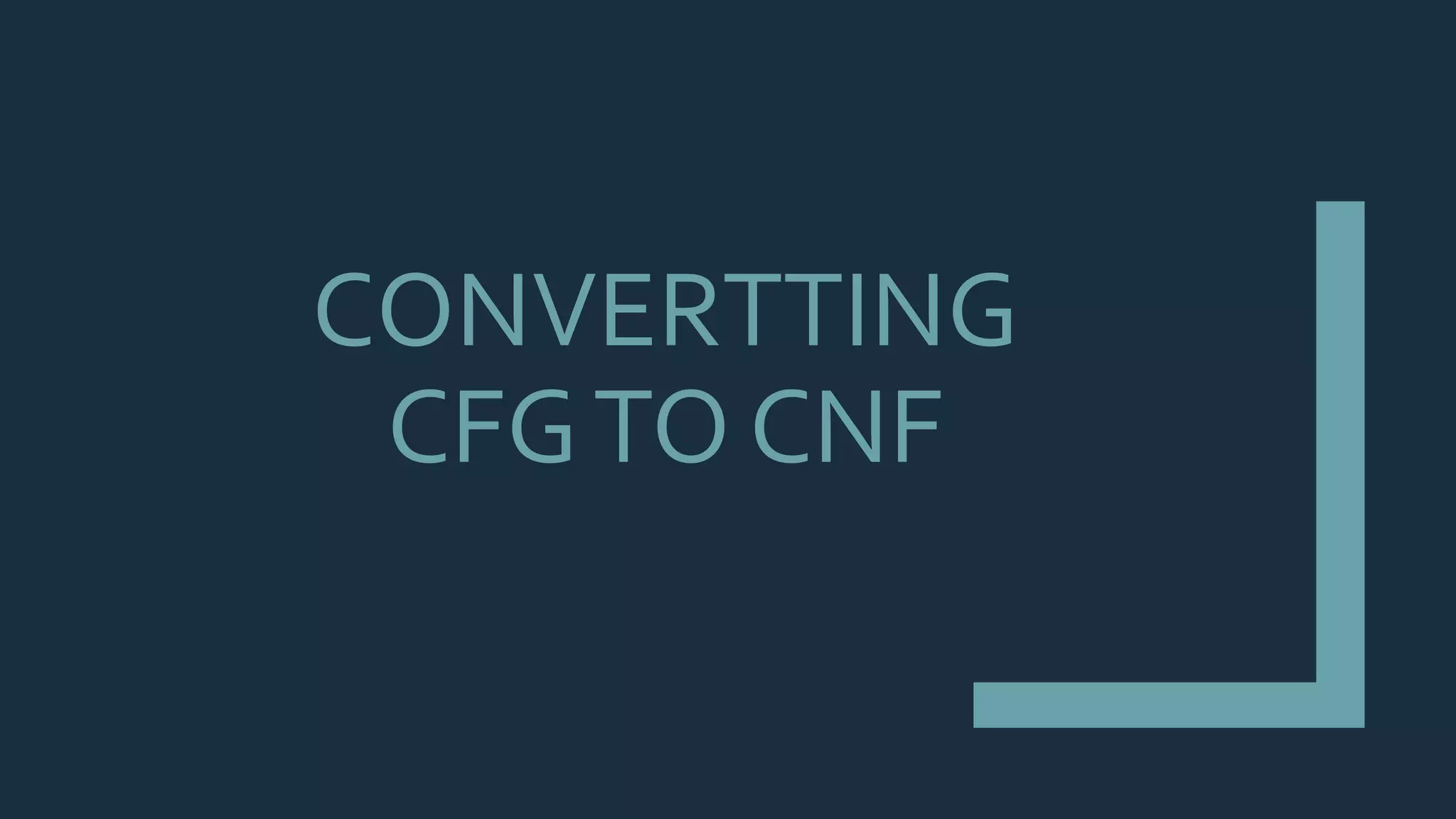 CONVERTTING
CFGTO CNF
 
