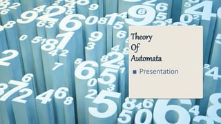 Theory
Of
Automata
■ Presentation
 