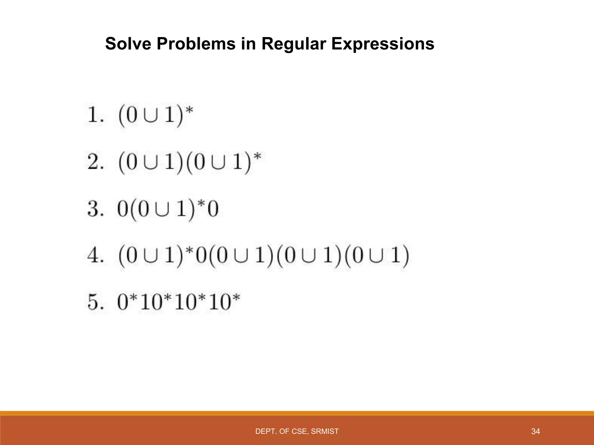 34
Solve Problems in Regular Expressions
DEPT. OF CSE, SRMIST
 