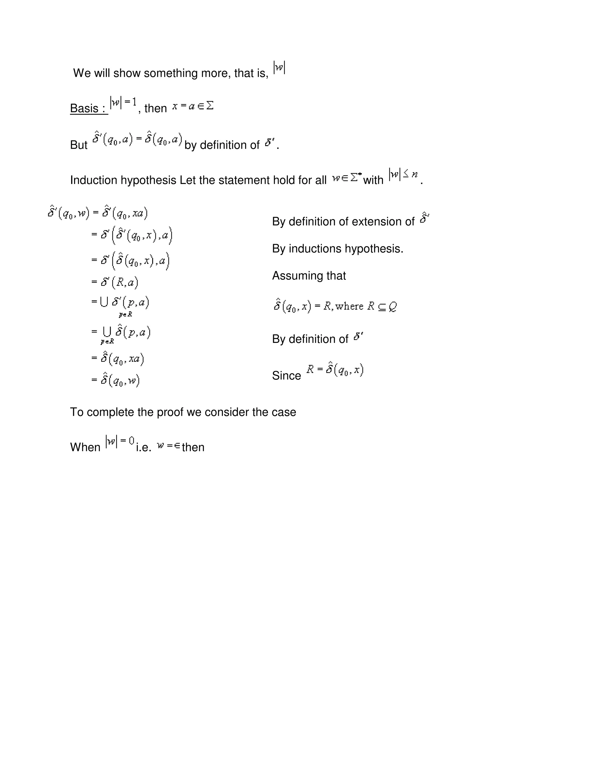 We will show something more, that is,
Basis : , then
But by definition of .
Induction hypothesis Let the statement hold for all with .
By definition of extension of
By inductions hypothesis.
Assuming that
By definition of
Since
To complete the proof we consider the case
When i.e. then
 