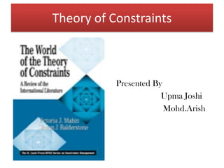 Theory of Constraints Presented By Upma Joshi Mohd.Arish 