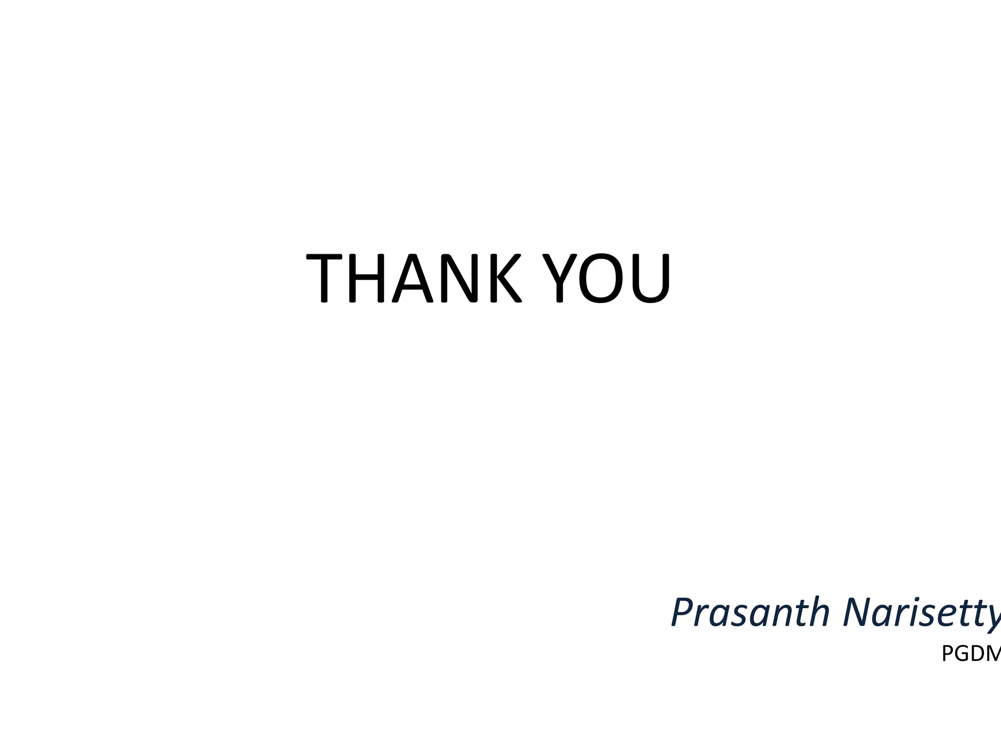 THANK YOU
Prasanth Narisetty
PGDM
