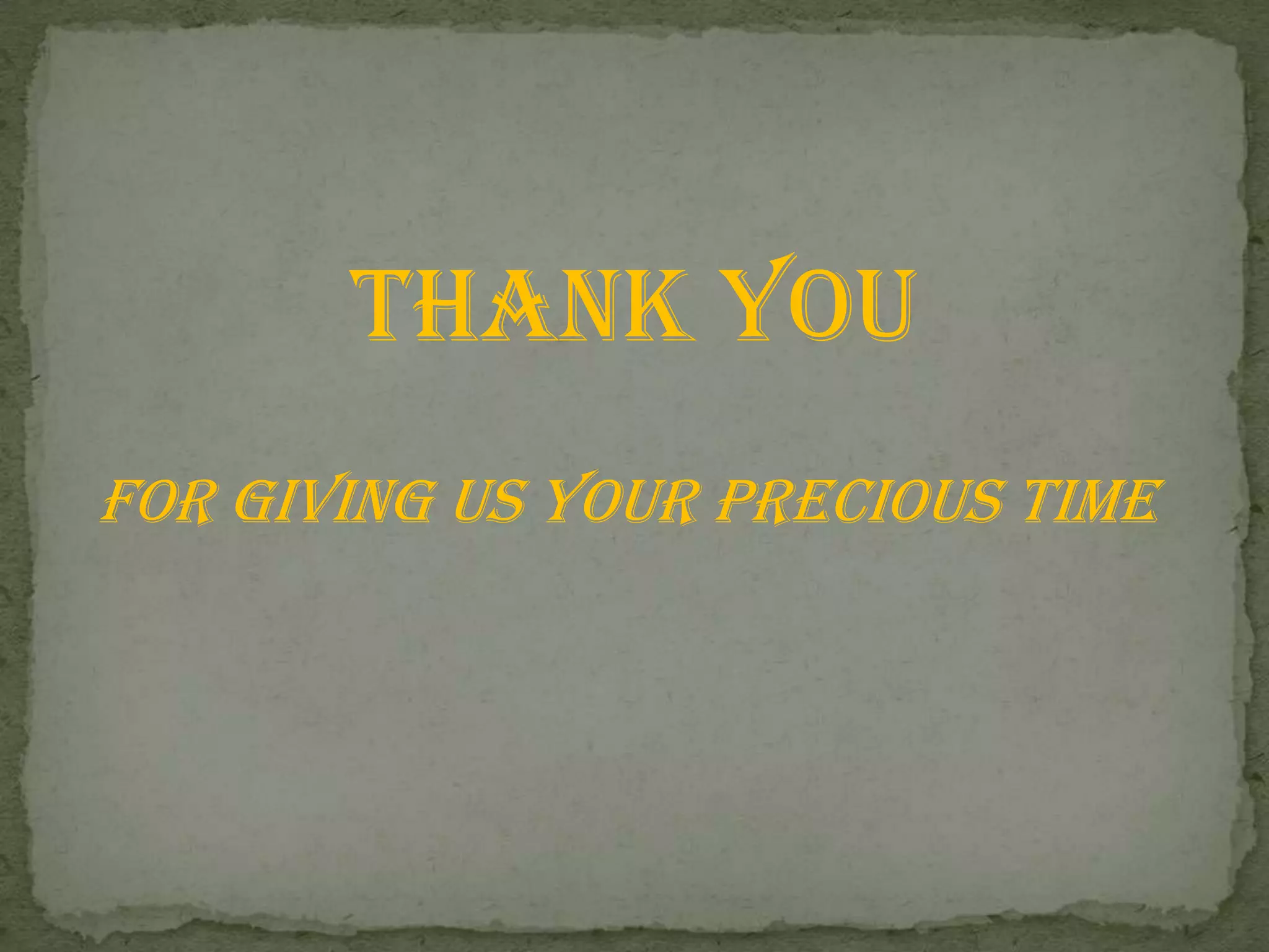 THANK YOUFOR GIVING US YOUR PRECIOUS TIME