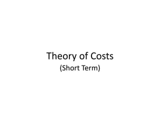 Theory of Costs
(Short Term)
 