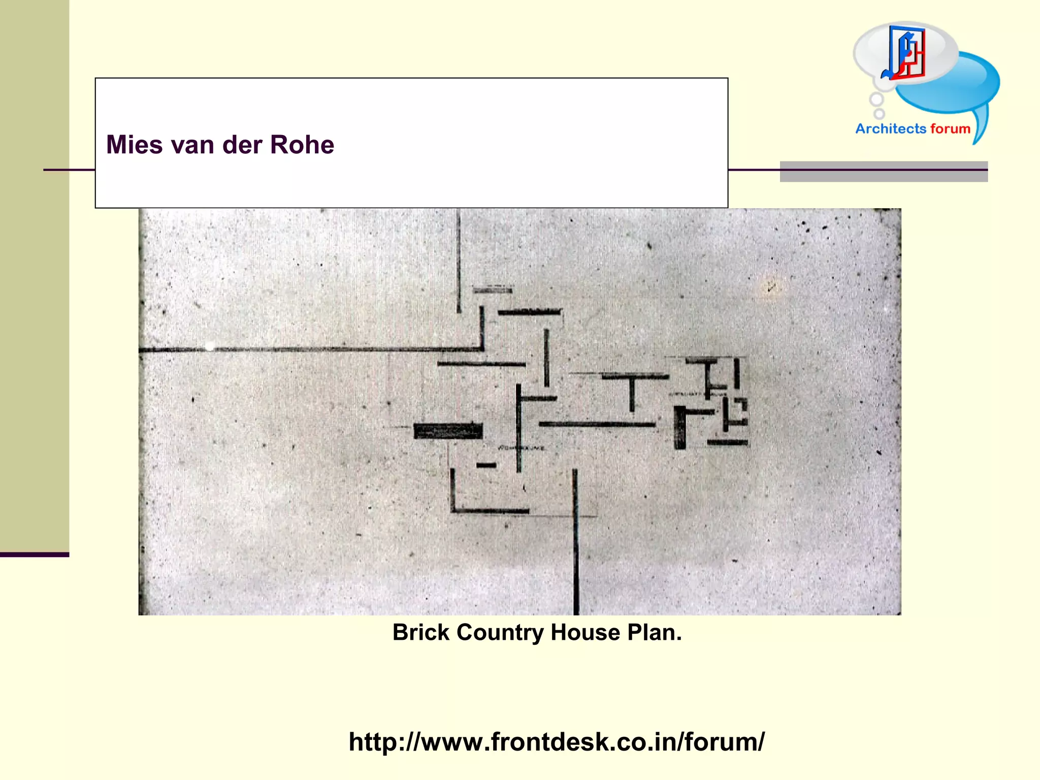 http://www.frontdesk.co.in/forum/
Brick Country House Plan.
Mies van der Rohe
 