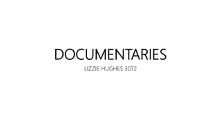 DOCUMENTARIES
LIZZIE HUGHES 3072
 