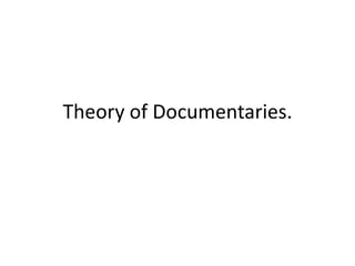 Theory of Documentaries.
 