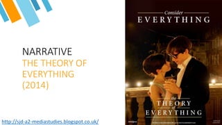 NARRATIVE
THE THEORY OF
EVERYTHING
(2014)
http://sjd-a2-mediastudies.blogspot.co.uk/
 