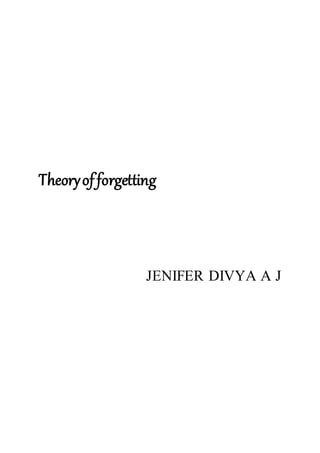 Theoryofforgetting
JENIFER DIVYA A J
 