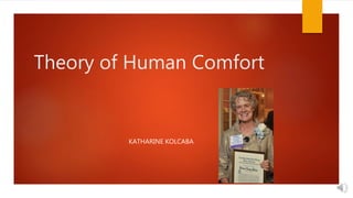 Theory of Human Comfort
KATHARINE KOLCABA
 