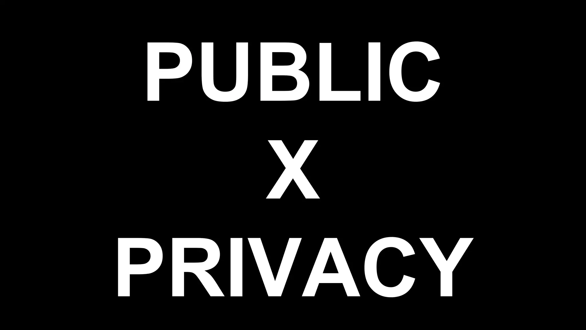 PUBLIC
X
PRIVACY
 