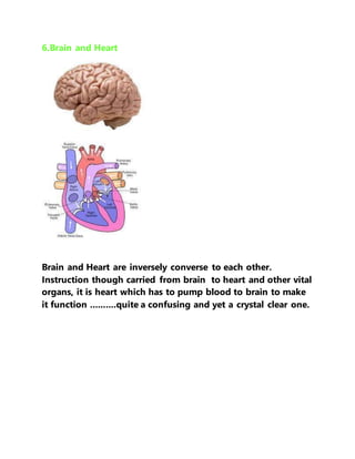 6.Brain and Heart
Brain and Heart are inversely converse to each other.
Instruction though carried from brain to heart and...