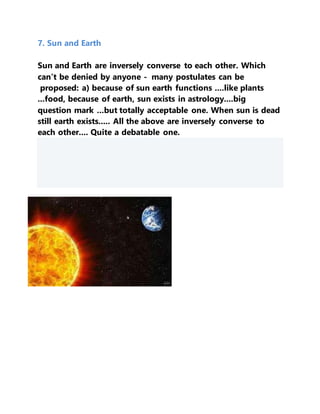 7. Sun and Earth
Sun and Earth are inversely converse to each other. Which
can’t be denied by anyone - many postulates can...