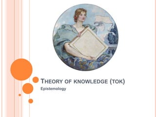 Theory of knowledge (tok) Epistemology 