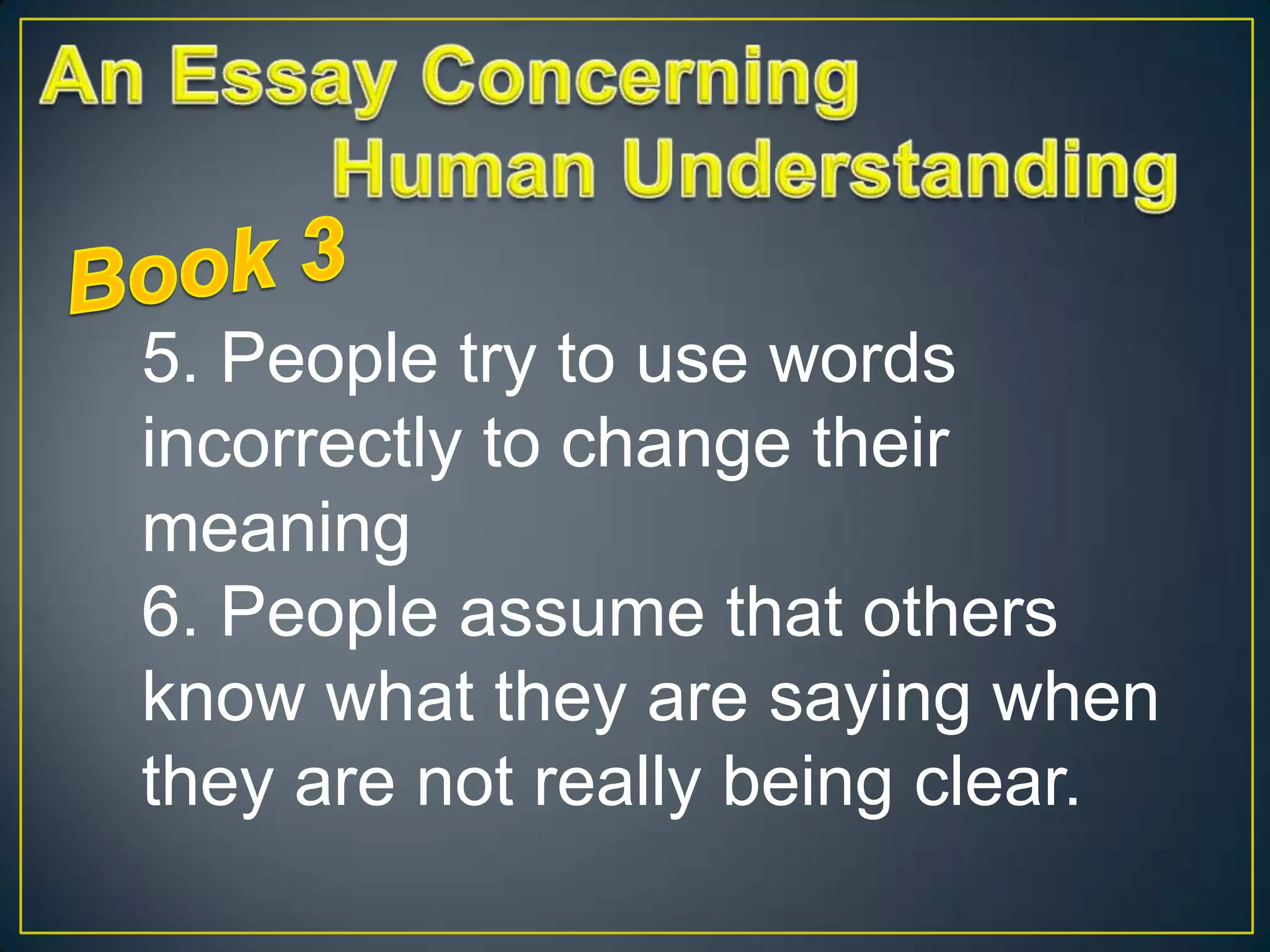 5. People try to use words
incorrectly to change their
meaning
6. People assume that others
know what they are saying when
they are not really being clear.

 