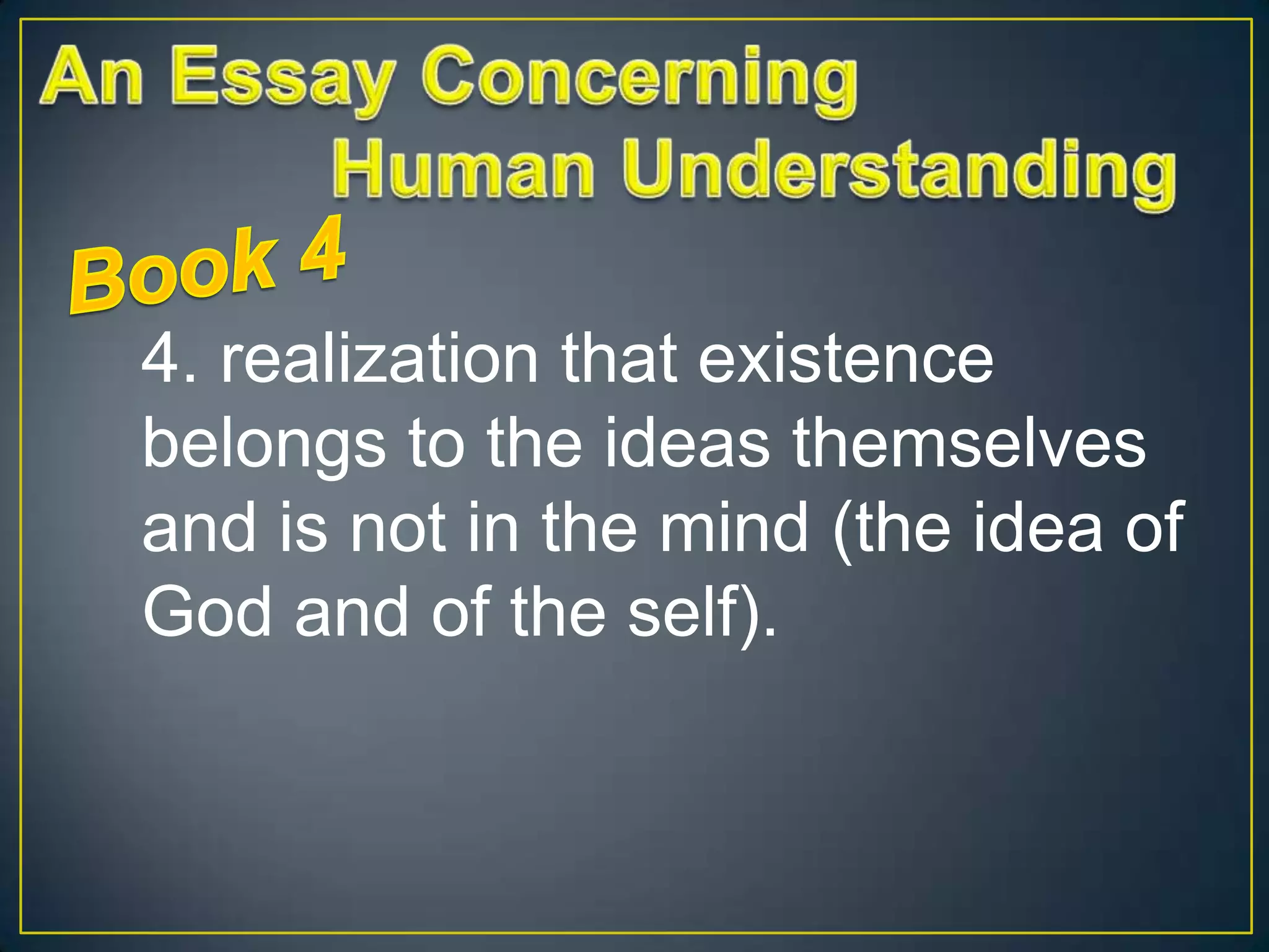 4. realization that existence
belongs to the ideas themselves
and is not in the mind (the idea of
God and of the self).

 