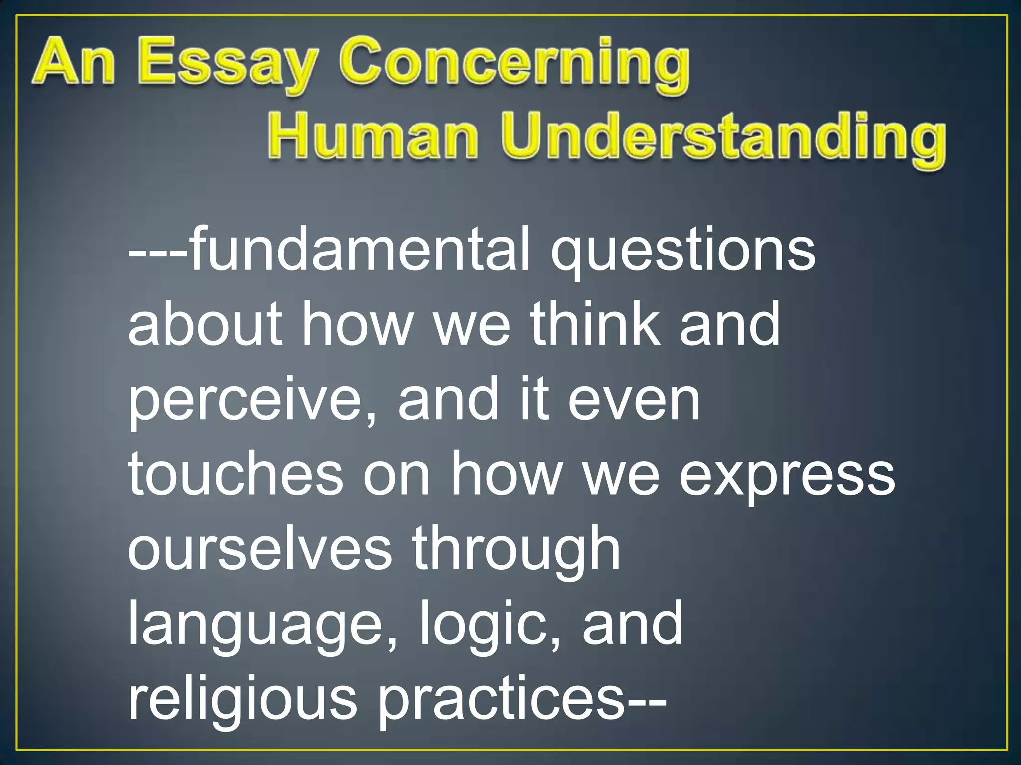 ---fundamental questions
about how we think and
perceive, and it even
touches on how we express
ourselves through
language, logic, and
religious practices--

 
