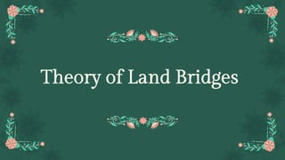 Theory of Land Bridges
 